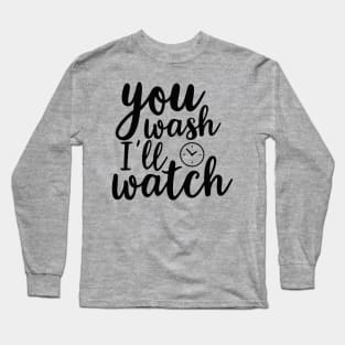 you wash i'll watch Long Sleeve T-Shirt